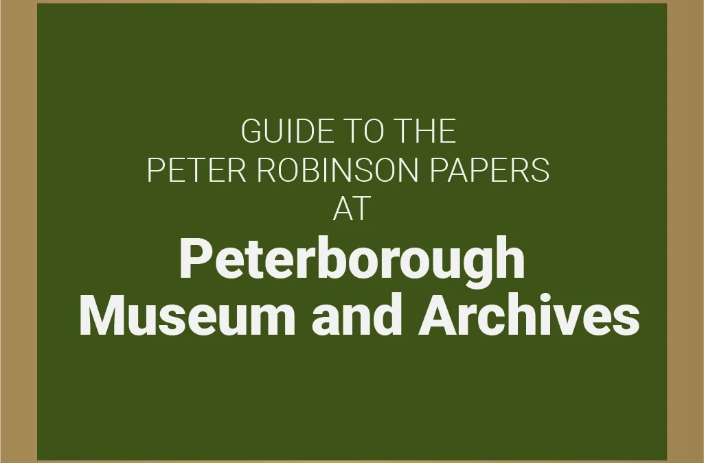 Guide to the Peter Robinson Papers at Peterborough Museum and Archives